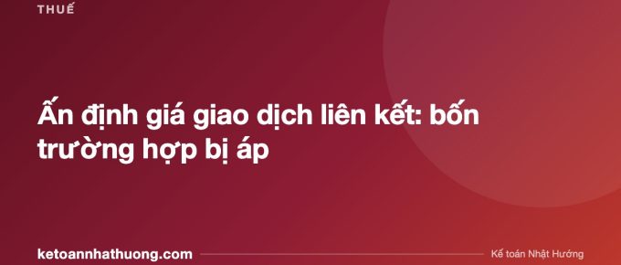 Ấn định giá giao dịch liên kết: bốn trường hợp bị áp - ketoannhathuong.com