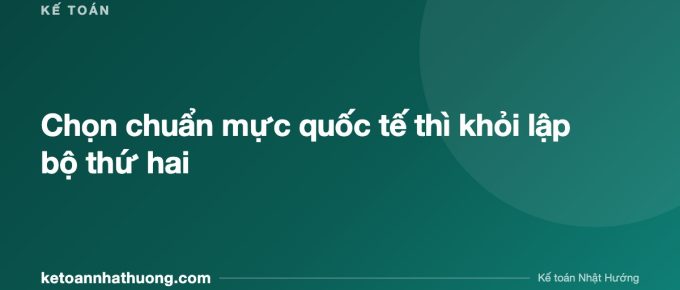 Chọn chuẩn mực quốc tế thì khỏi lập bộ thứ hai - ketoannhathuong.com
