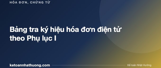 Bảng tra ký hiệu hóa đơn điện tử theo Phụ lục I - ketoannhathuong.com