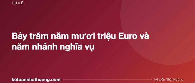 Bảy trăm năm mươi triệu Euro và năm nhánh nghĩa vụ - ketoannhathuong.com