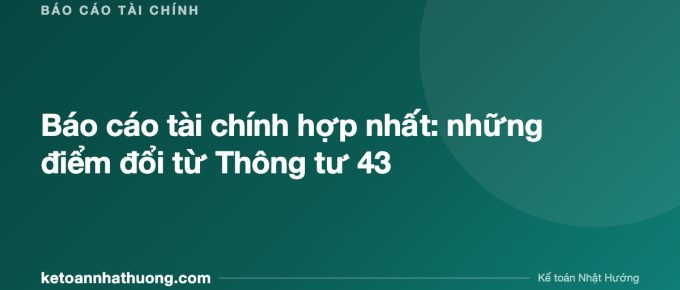 Báo cáo tài chính hợp nhất: những điểm đổi từ Thông tư 43 - ketoannhathuong.com