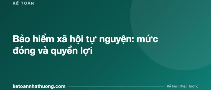 Bảo hiểm xã hội tự nguyện: mức đóng và quyền lợi - ketoannhathuong.com