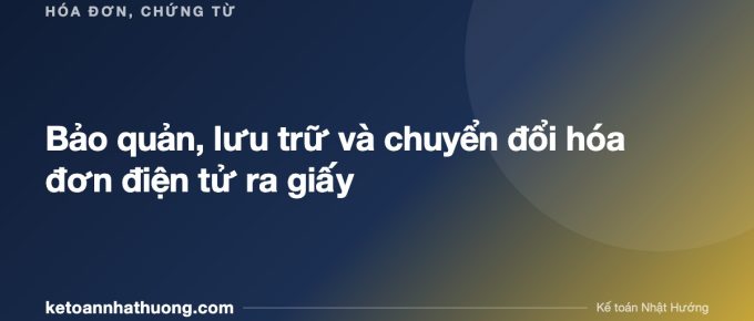 Bảo quản, lưu trữ và chuyển đổi hóa đơn điện tử ra giấy - ketoannhathuong.com