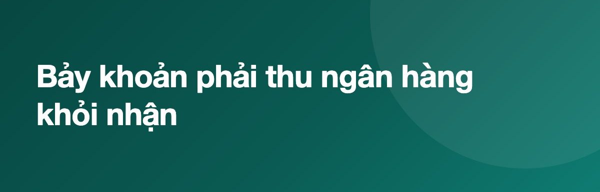 Bảy khoản phải thu ngân hàng khỏi nhận