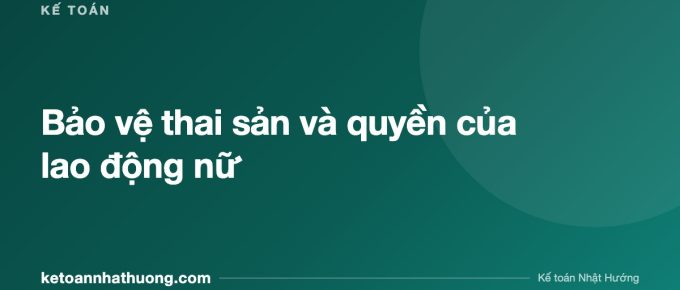 Bảo vệ thai sản và quyền của lao động nữ - ketoannhathuong.com