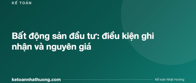 Bất động sản đầu tư: điều kiện ghi nhận và nguyên giá - ketoannhathuong.com