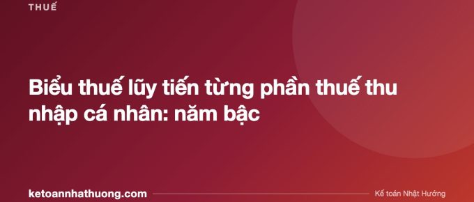 Biểu thuế lũy tiến từng phần thuế thu nhập cá nhân: năm bậc - ketoannhathuong.com