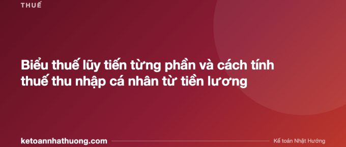 Biểu thuế lũy tiến từng phần và cách tính thuế thu nhập cá nhân từ tiền lương - ketoannhathuong.com
