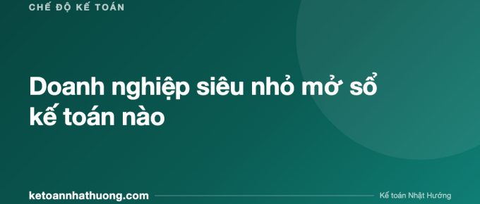 Doanh nghiệp siêu nhỏ mở sổ kế toán nào - ketoannhathuong.com