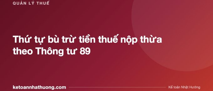 Thứ tự bù trừ tiền thuế nộp thừa theo Thông tư 89 - ketoannhathuong.com