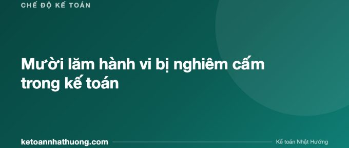 Mười lăm hành vi bị nghiêm cấm trong kế toán - ketoannhathuong.com