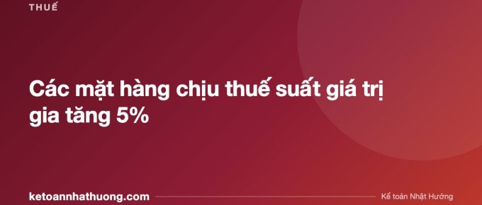 Các mặt hàng chịu thuế suất giá trị gia tăng 5% - ketoannhathuong.com