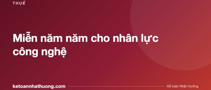 Miễn năm năm cho nhân lực công nghệ - ketoannhathuong.com