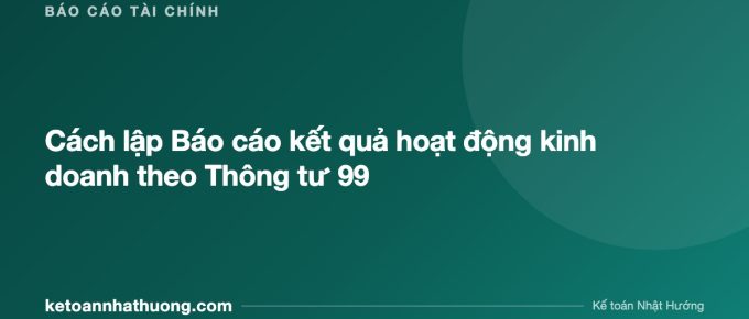 Cách lập Báo cáo kết quả hoạt động kinh doanh theo Thông tư 99 - ketoannhathuong.com