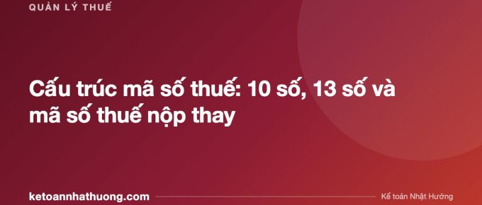 Cấu trúc mã số thuế: 10 số, 13 số và mã số thuế nộp thay - ketoannhathuong.com