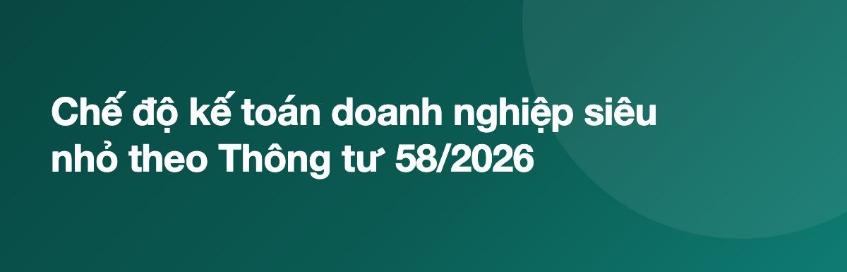 Chế độ kế toán doanh nghiệp siêu nhỏ theo Thông tư 58/2026