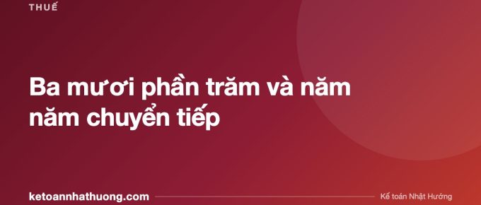 Ba mươi phần trăm và năm năm chuyển tiếp - ketoannhathuong.com