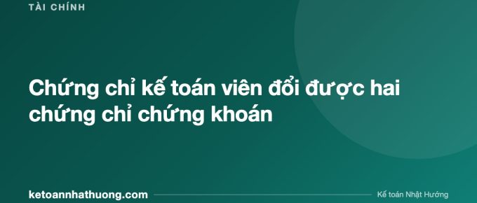 Chứng chỉ kế toán viên đổi được hai chứng chỉ chứng khoán - ketoannhathuong.com