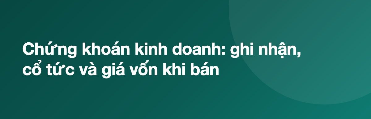 Chứng khoán kinh doanh: ghi nhận, cổ tức và giá vốn khi bán