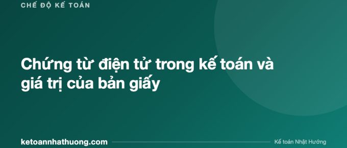 Chứng từ điện tử trong kế toán và giá trị của bản giấy - ketoannhathuong.com