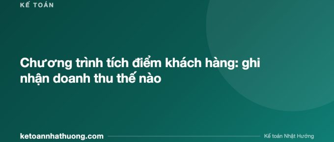 Chương trình tích điểm khách hàng: ghi nhận doanh thu thế nào - ketoannhathuong.com