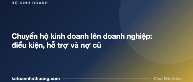 Chuyển hộ kinh doanh lên doanh nghiệp: điều kiện, hỗ trợ và nợ cũ - ketoannhathuong.com