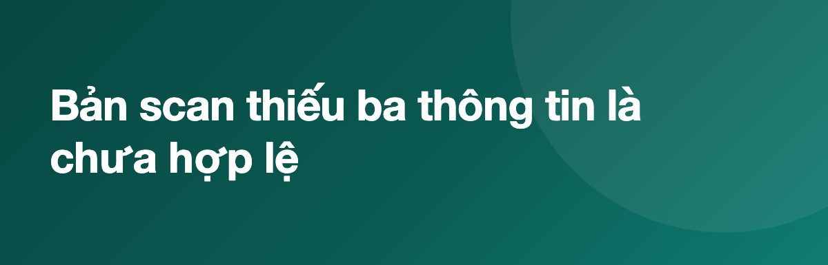Bản scan thiếu ba thông tin là chưa hợp lệ