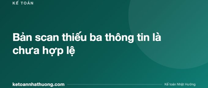 Bản scan thiếu ba thông tin là chưa hợp lệ - ketoannhathuong.com