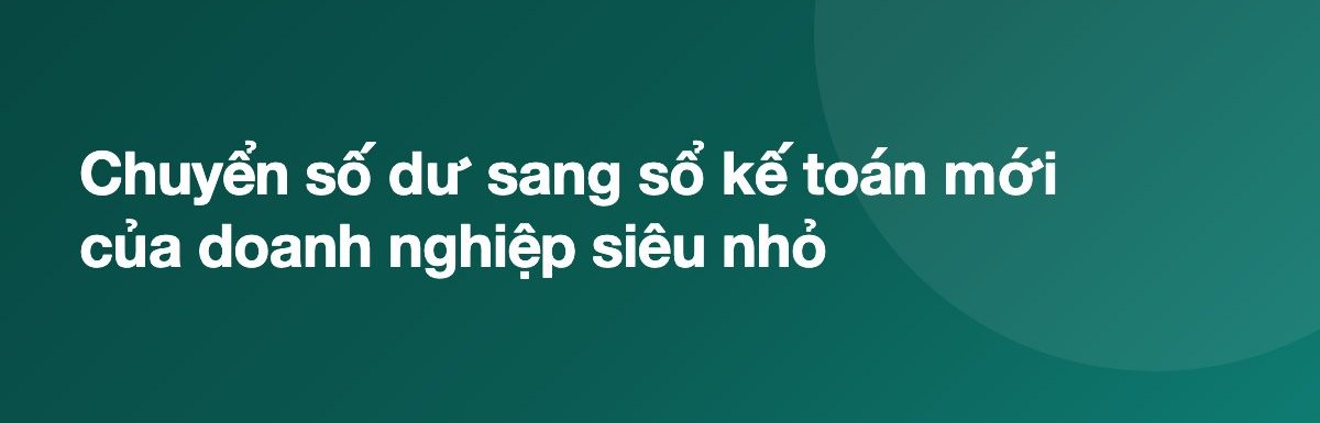 Chuyển số dư sang sổ kế toán mới của doanh nghiệp siêu nhỏ