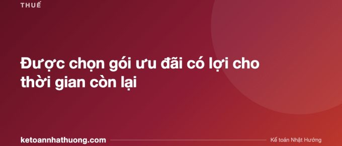 Được chọn gói ưu đãi có lợi cho thời gian còn lại - ketoannhathuong.com