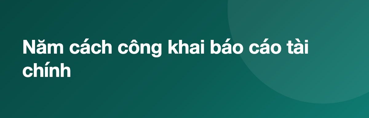 Năm cách công khai báo cáo tài chính