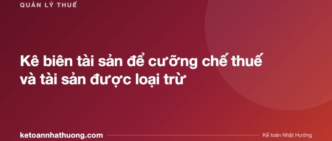 Kê biên tài sản để cưỡng chế thuế và tài sản được loại trừ - ketoannhathuong.com