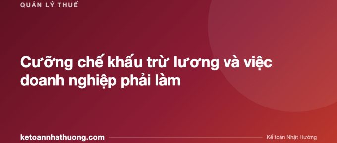 Cưỡng chế khấu trừ lương và việc doanh nghiệp phải làm - ketoannhathuong.com