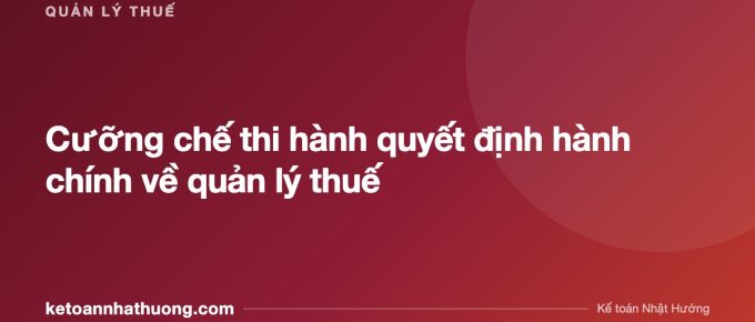 Cưỡng chế thi hành quyết định hành chính về quản lý thuế - ketoannhathuong.com