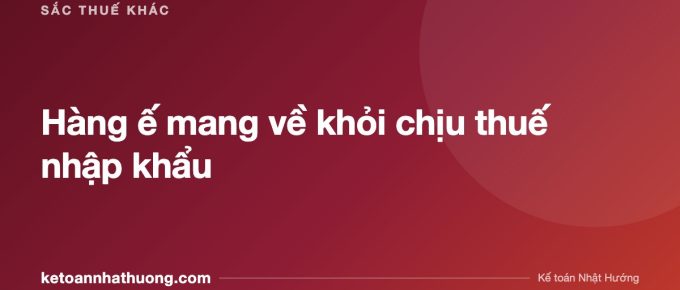 Hàng ế mang về khỏi chịu thuế nhập khẩu - ketoannhathuong.com