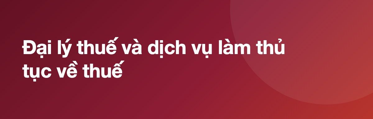 Đại lý thuế và dịch vụ làm thủ tục về thuế