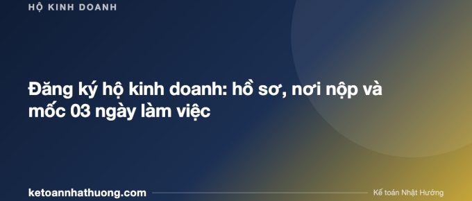 Đăng ký hộ kinh doanh: hồ sơ, nơi nộp và mốc 03 ngày làm việc - ketoannhathuong.com