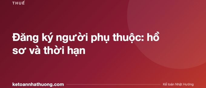 Đăng ký người phụ thuộc: hồ sơ và thời hạn - ketoannhathuong.com