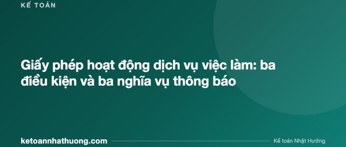 Giấy phép hoạt động dịch vụ việc làm: ba điều kiện và ba nghĩa vụ thông báo - ketoannhathuong.com