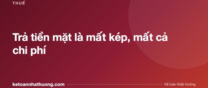 Trả tiền mặt là mất kép, mất cả chi phí - ketoannhathuong.com