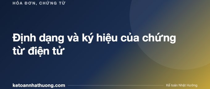 Định dạng và ký hiệu của chứng từ điện tử - ketoannhathuong.com