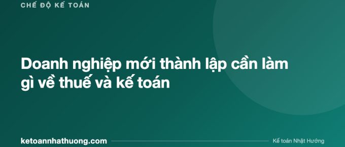 Doanh nghiệp mới thành lập cần làm gì về thuế và kế toán - ketoannhathuong.com