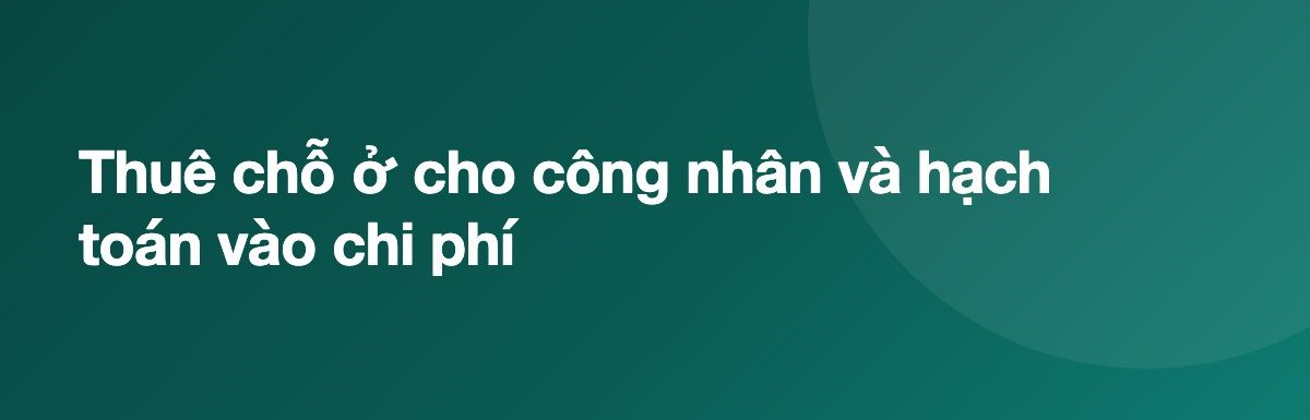 Thuê chỗ ở cho công nhân và hạch toán vào chi phí