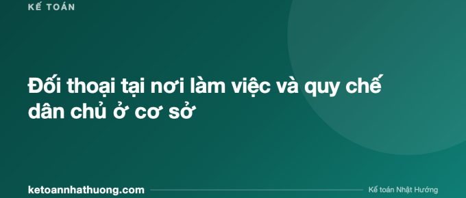 Đối thoại tại nơi làm việc và quy chế dân chủ ở cơ sở - ketoannhathuong.com