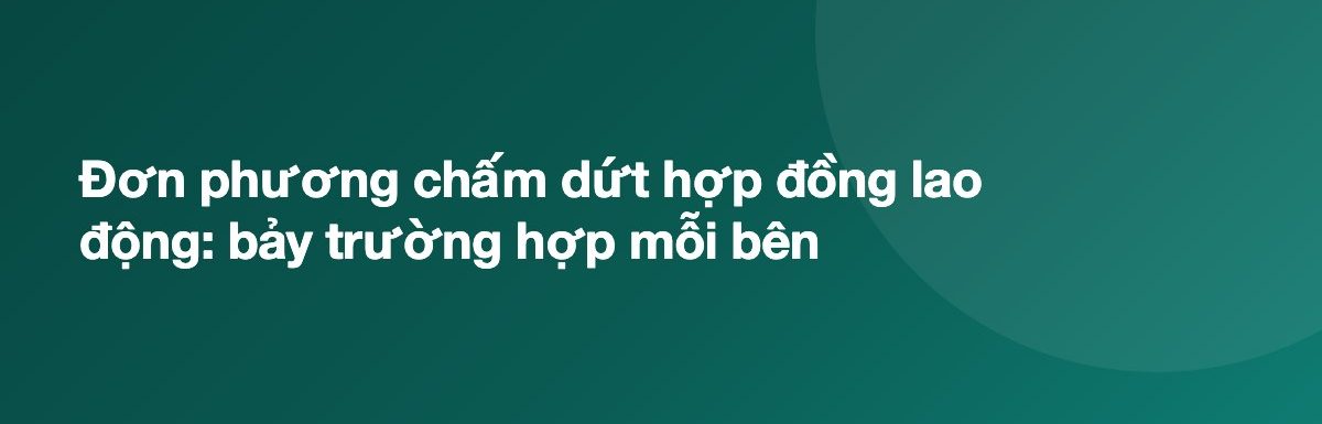 Đơn phương chấm dứt hợp đồng lao động: bảy trường hợp mỗi bên