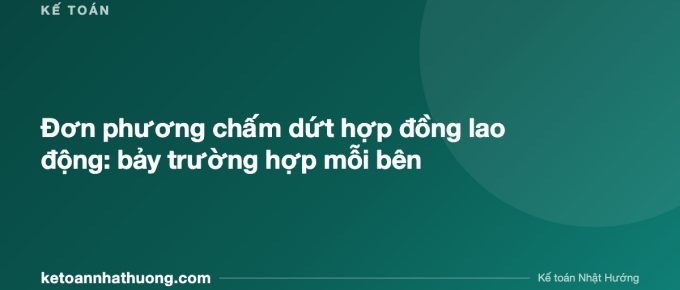 Đơn phương chấm dứt hợp đồng lao động: bảy trường hợp mỗi bên - ketoannhathuong.com