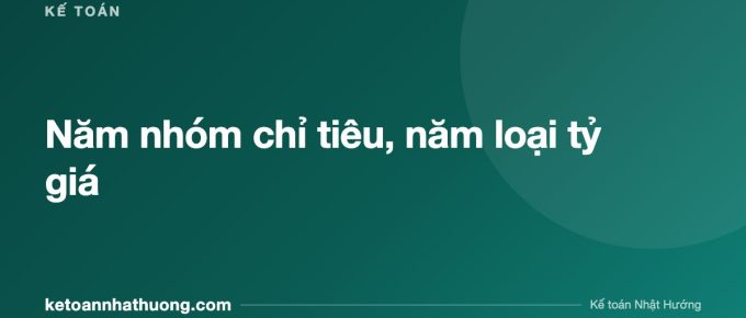 Năm nhóm chỉ tiêu, năm loại tỷ giá - ketoannhathuong.com