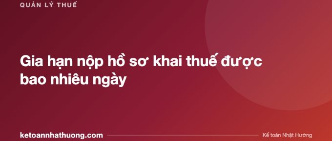 Gia hạn nộp hồ sơ khai thuế được bao nhiêu ngày - ketoannhathuong.com