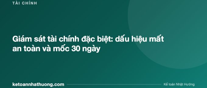 Giám sát tài chính đặc biệt: dấu hiệu mất an toàn và mốc 30 ngày - ketoannhathuong.com