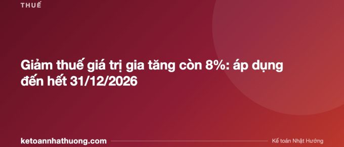 Giảm thuế giá trị gia tăng còn 8%: áp dụng đến hết 31/12/2026 - ketoannhathuong.com